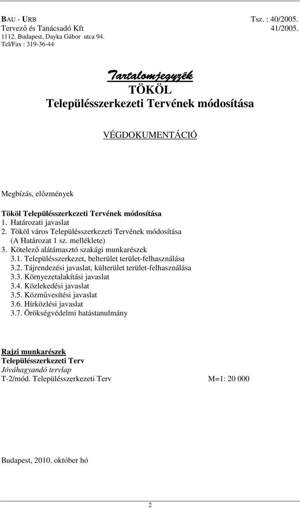 Tököl város Településszerkezeti Tervének módosítása (A Határozat 1 sz. melléklete) 3. Kötelezı alátámasztó szakági munkarészek 3.1. Településszerkezet, belterület terület-felhasználása 3.2.