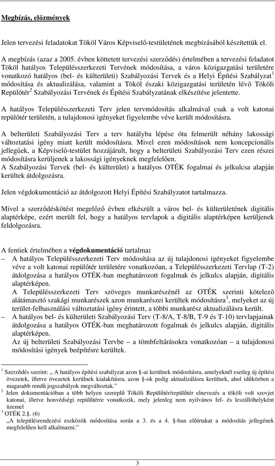 Szabályozási Tervek és a Helyi Építési Szabályzat 1 módosítása és aktualizálása, valamint a Tököl északi közigazgatási területén lévı Tököli Repülıtér 2 Szabályozási Tervének és Építési