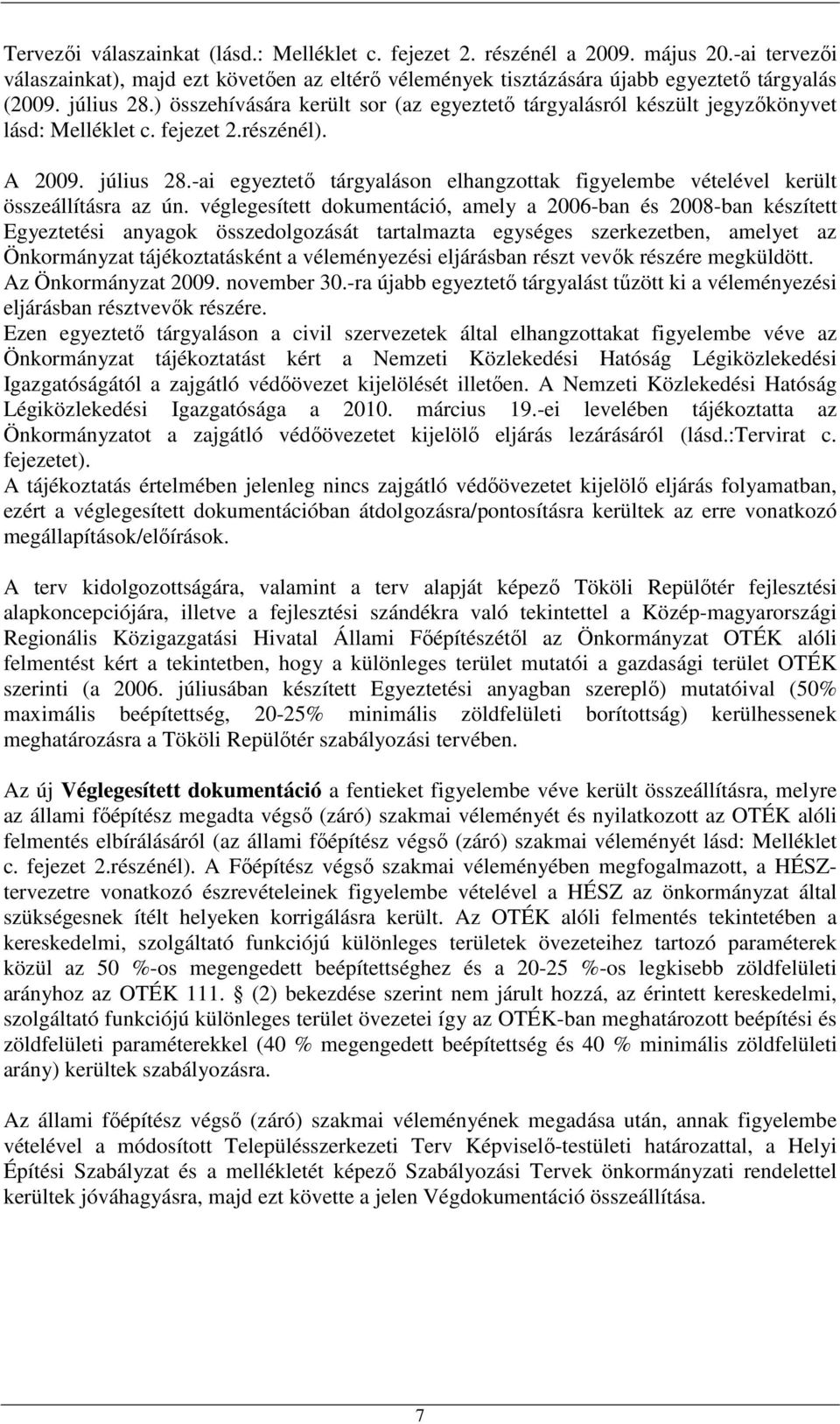 -ai egyeztetı tárgyaláson elhangzottak figyelembe vételével került összeállításra az ún.