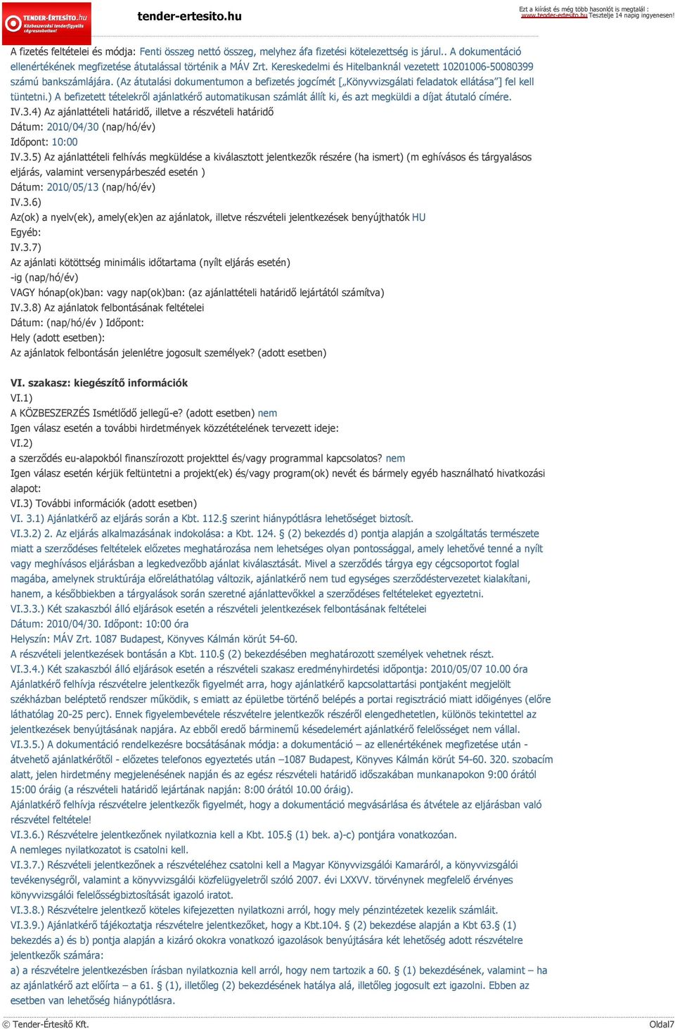 ) A befizetett tételekről ajánlatkérő automatikusan számlát állít ki, és azt megküldi a díjat átutaló címére. IV.3.