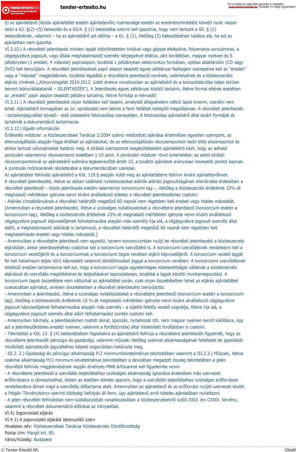 (1), illetőleg (2) bekezdésének hatálya alá, ha ezt az ajánlatban nem igazolta. VI.3.10.