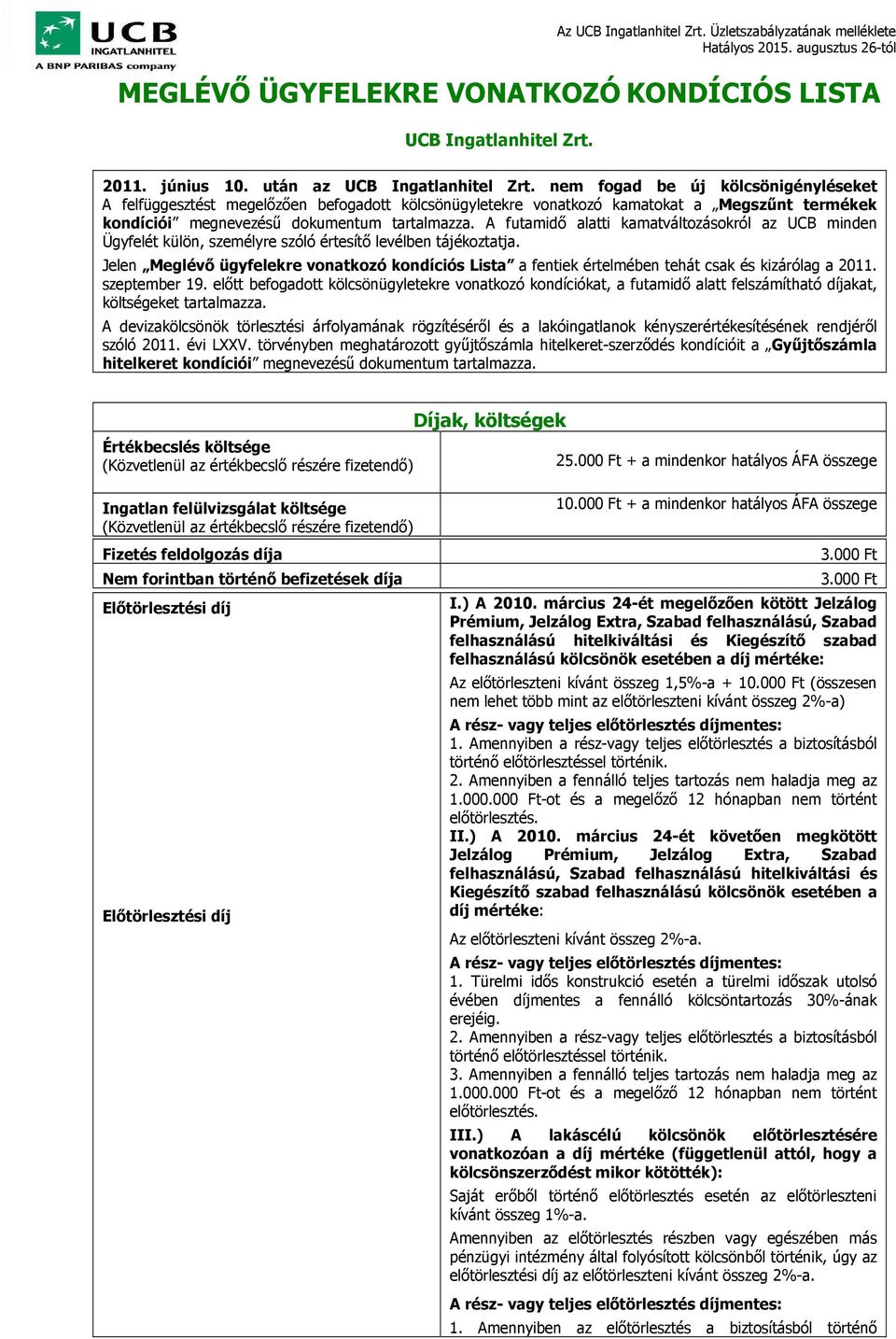 A futamidő alatti kamatváltozásokról az UCB minden Ügyfelét külön, személyre szóló értesítő levélben tájékoztatja.