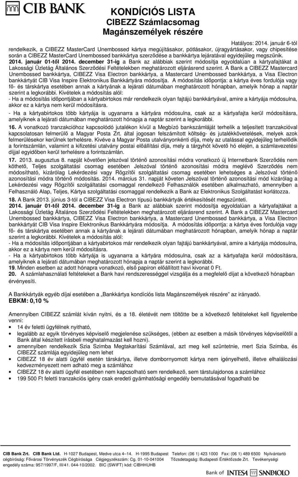december 31-ig a Bank az alábbiak szerint módosítja egyoldalúan a kártyafajtákat a Lakossági Üzletág Általános Szerződési Feltételekben meghatározott eljárásrend szerint.