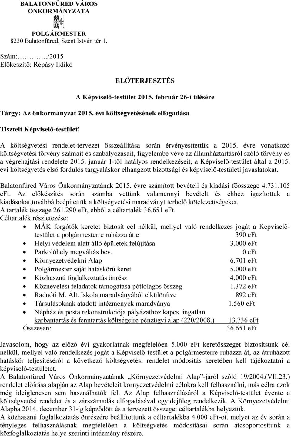 évre vonatkozó költségvetési törvény számait és szabályozásait, figyelembe véve az államháztartásról szóló törvény és a végrehajtási rendelete 2015.