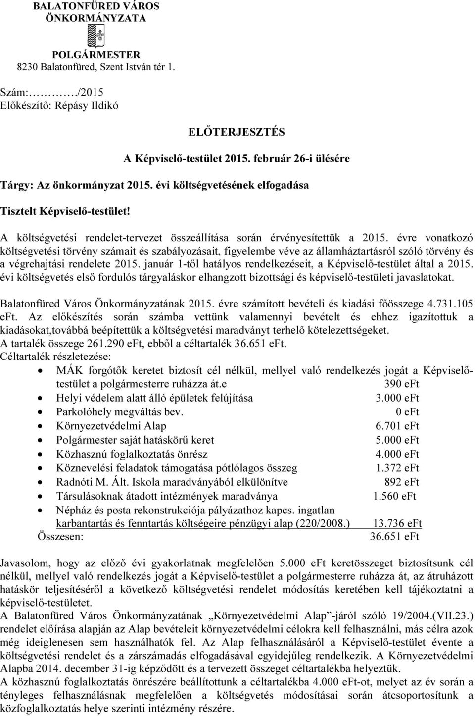 évre vonatkozó költségvetési törvény számait és szabályozásait, figyelembe véve az államháztartásról szóló törvény és a végrehajtási rendelete 2015.