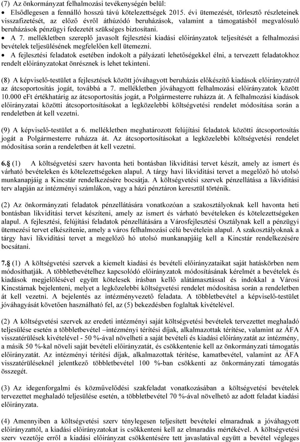 mellékletben szereplő javasolt fejlesztési kiadási előirányzatok teljesítését a felhalmozási bevételek teljesülésének megfelelően kell ütemezni.