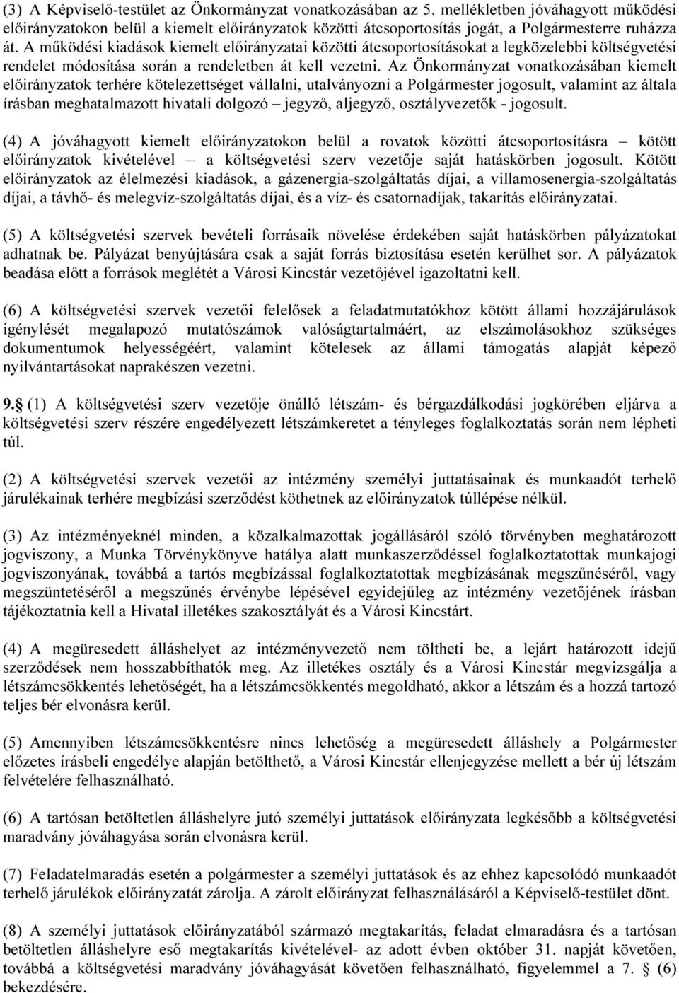A működési kiadások kiemelt előirányzatai közötti átcsoportosításokat a legközelebbi költségvetési rendelet módosítása során a rendeletben át kell vezetni.