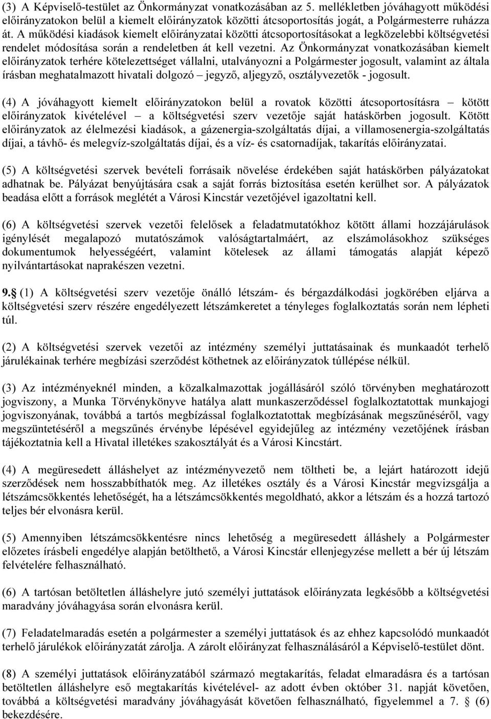 A működési kiadások kiemelt előirányzatai közötti átcsoportosításokat a legközelebbi költségvetési rendelet módosítása során a rendeletben át kell vezetni.