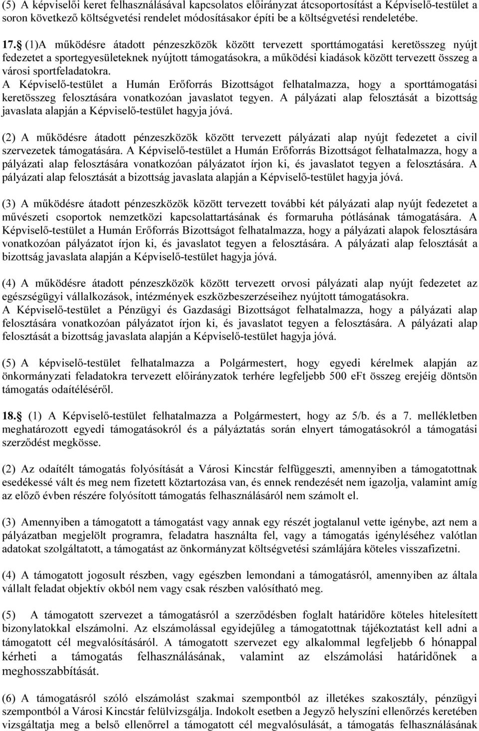 sportfeladatokra. A Képviselő-testület a Humán Erőforrás Bizottságot felhatalmazza, hogy a sporttámogatási keretösszeg felosztására vonatkozóan javaslatot tegyen.