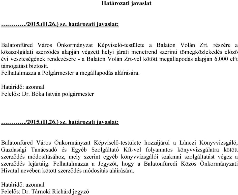 000 eft támogatást biztosít. Felhatalmazza a Polgármester a megállapodás aláírására. Határidő: azonnal Felelős: Dr. Bóka István polgármester /2015.(II.26.) sz.