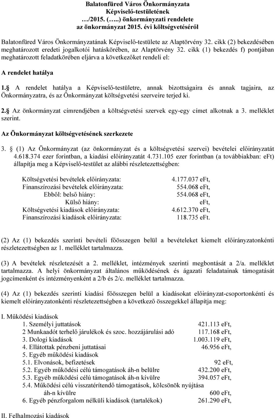 cikk (1) bekezdés f) pontjában meghatározott feladatkörében eljárva a következőket rendeli el: A rendelet hatálya 1.