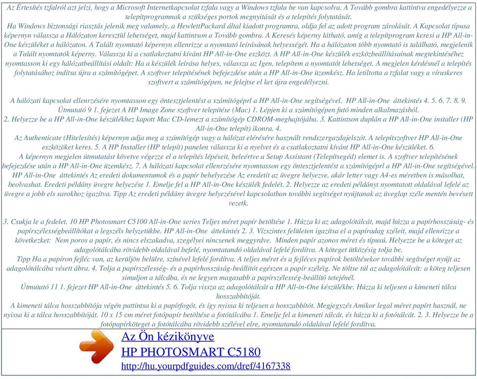 Ha Windows biztonsági riasztás jelenik meg valamely, a HewlettPackard által kiadott programra, oldja fel az adott program zárolását.