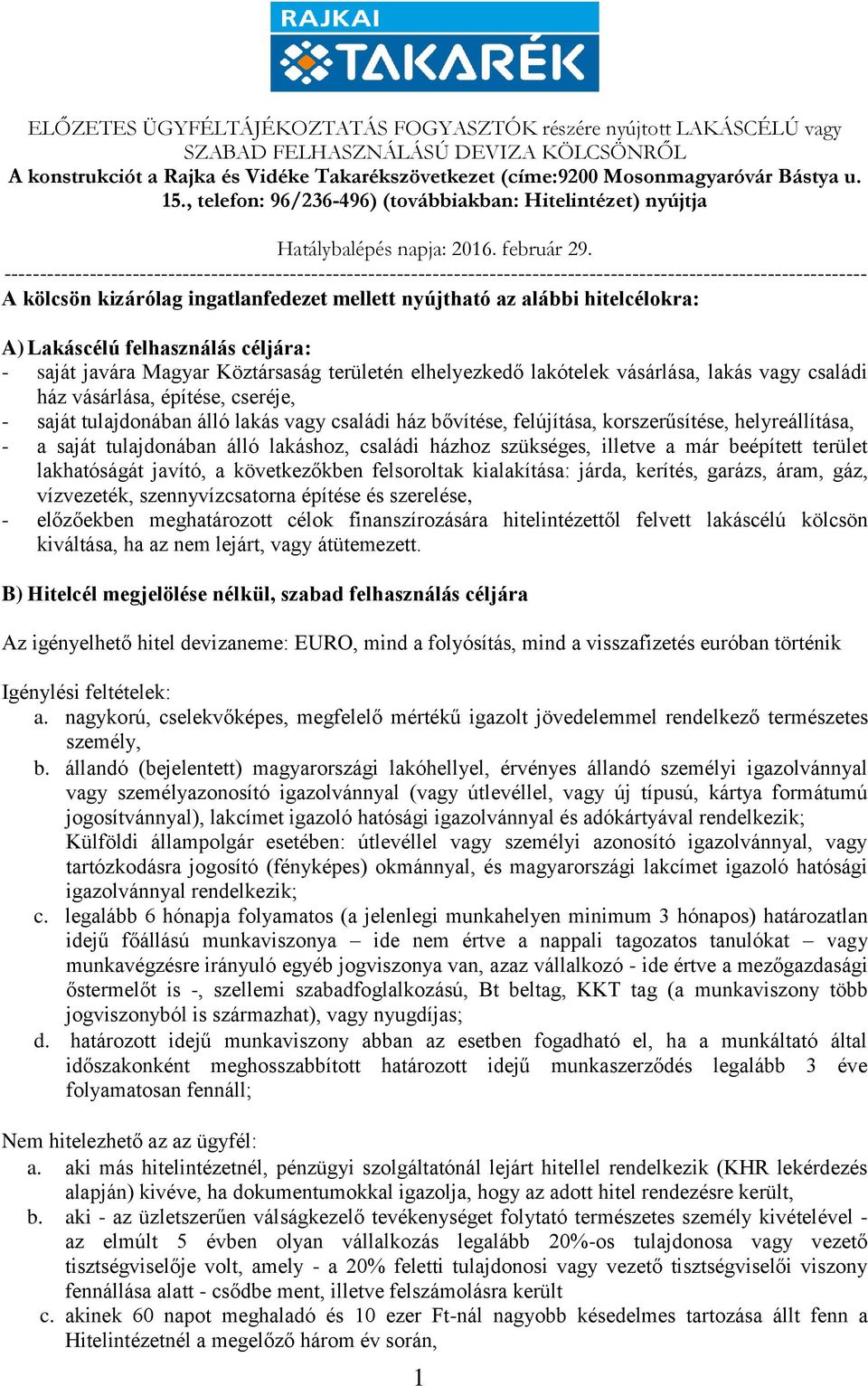 házhoz szükséges, illetve a már beépített terület lakhatóságát javító, a következőkben felsoroltak kialakítása: járda, kerítés, garázs, áram, gáz, vízvezeték, szennyvízcsatorna építése és szerelése,