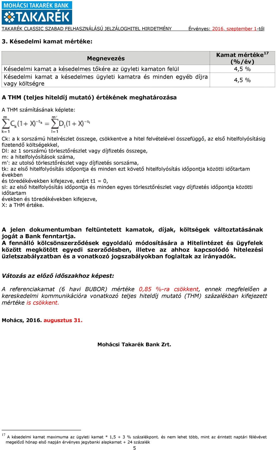 hitelfolyósításig fizetendő költségekkel, Dl: az 1 sorszámú törlesztőrészlet vagy díjfizetés összege, m: a hitelfolyósítások száma, m : az utolsó törlesztőrészlet vagy díjfizetés sorszáma, tk: az