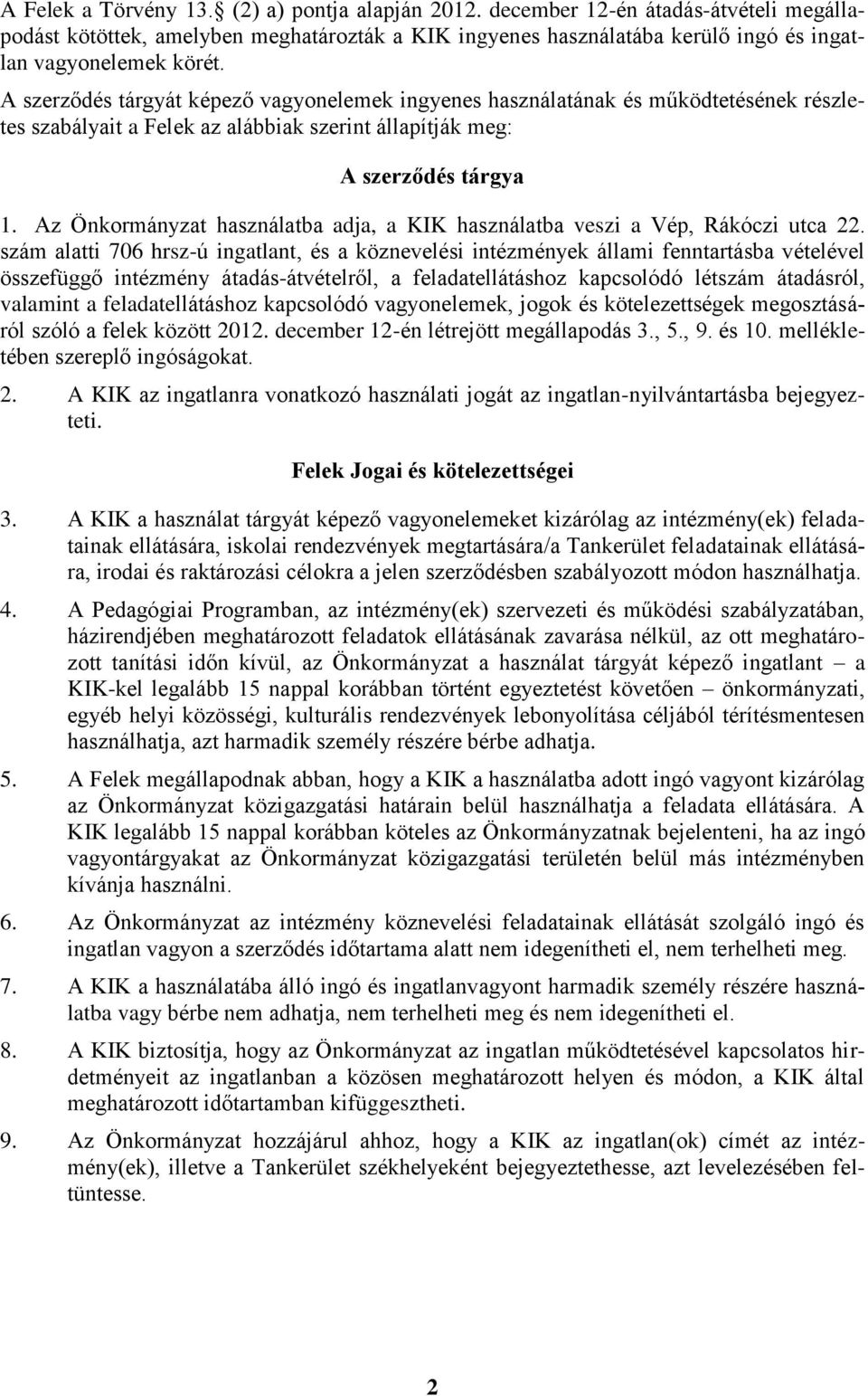 Az Önkormányzat használatba adja, a KIK használatba veszi a Vép, Rákóczi utca 22.
