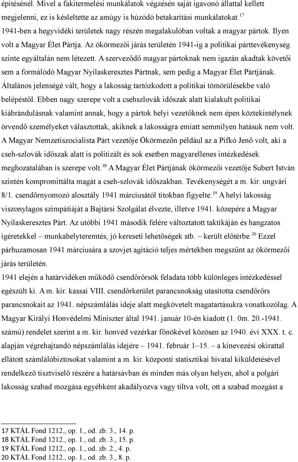 Az ökörmezői járás területén 1941-ig a politikai párttevékenység szinte egyáltalán nem létezett.