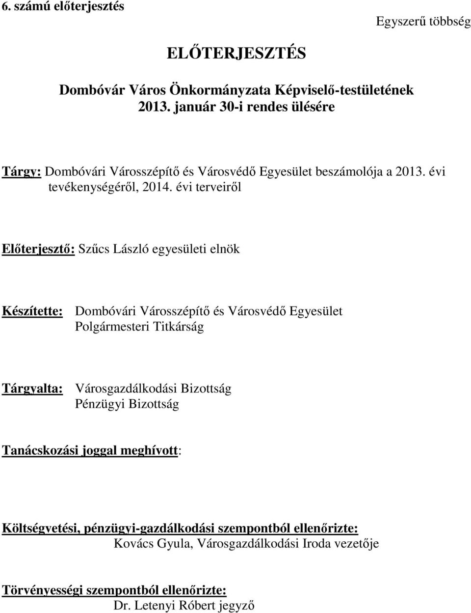 évi terveiről Előterjesztő: Szűcs László egyesületi elnök Készítette: Dombóvári Városszépítő és Városvédő Egyesület Polgármesteri Titkárság Tárgyalta: