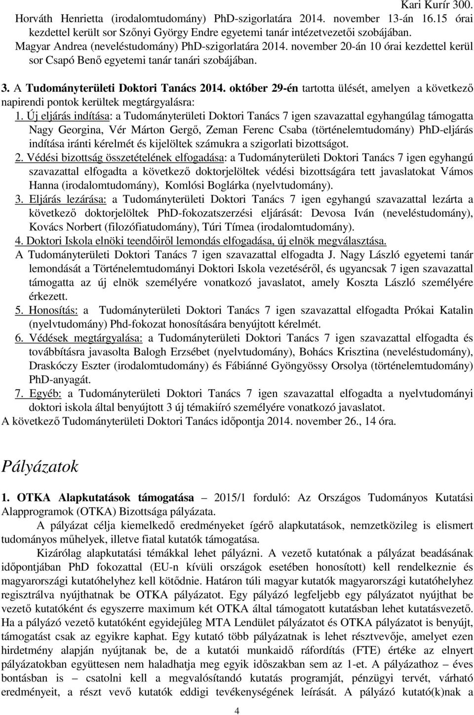 október 29-én tartotta ülését, amelyen a következő napirendi pontok kerültek megtárgyalásra: 1.