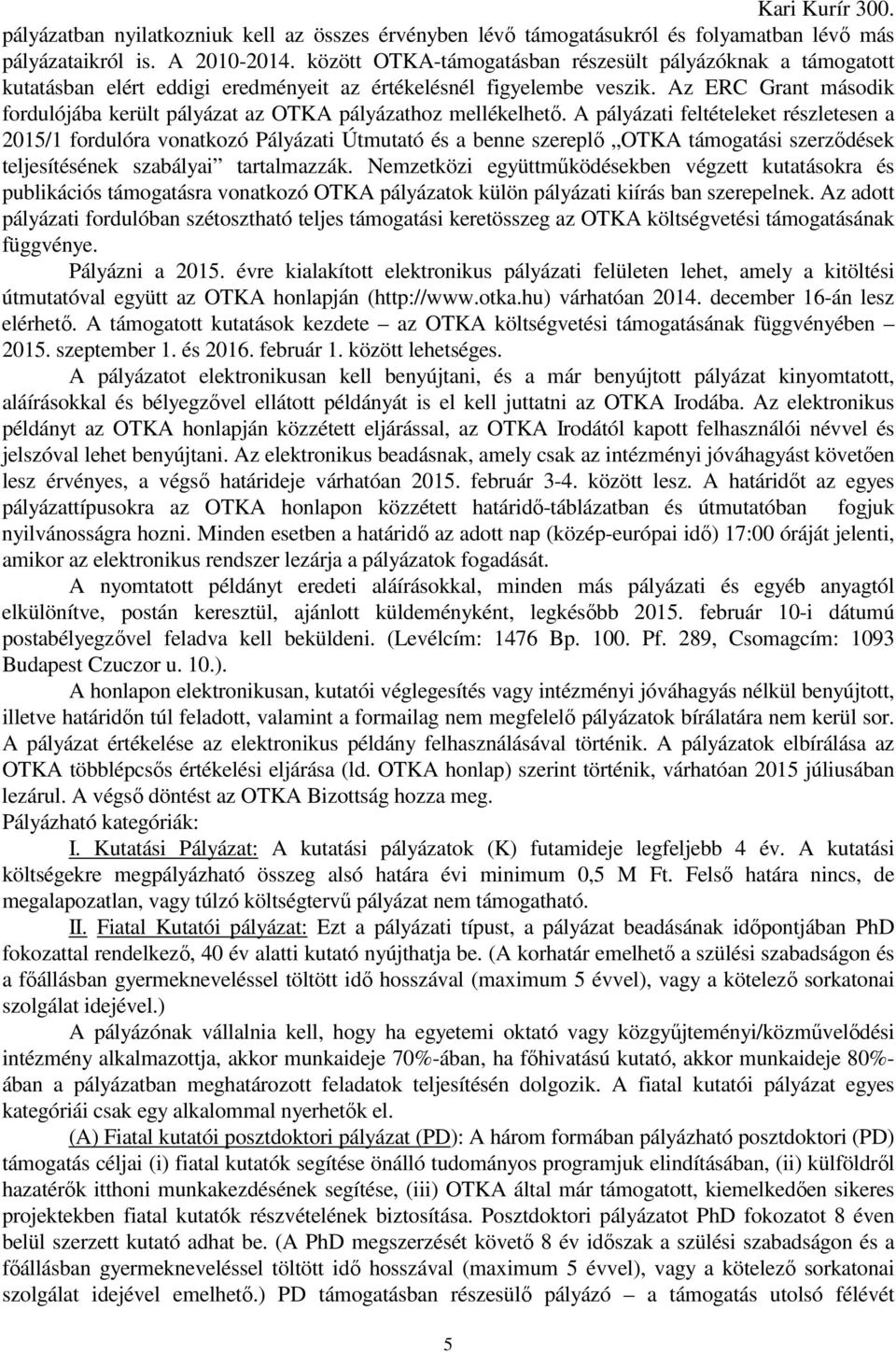 Az ERC Grant második fordulójába került pályázat az OTKA pályázathoz mellékelhető.