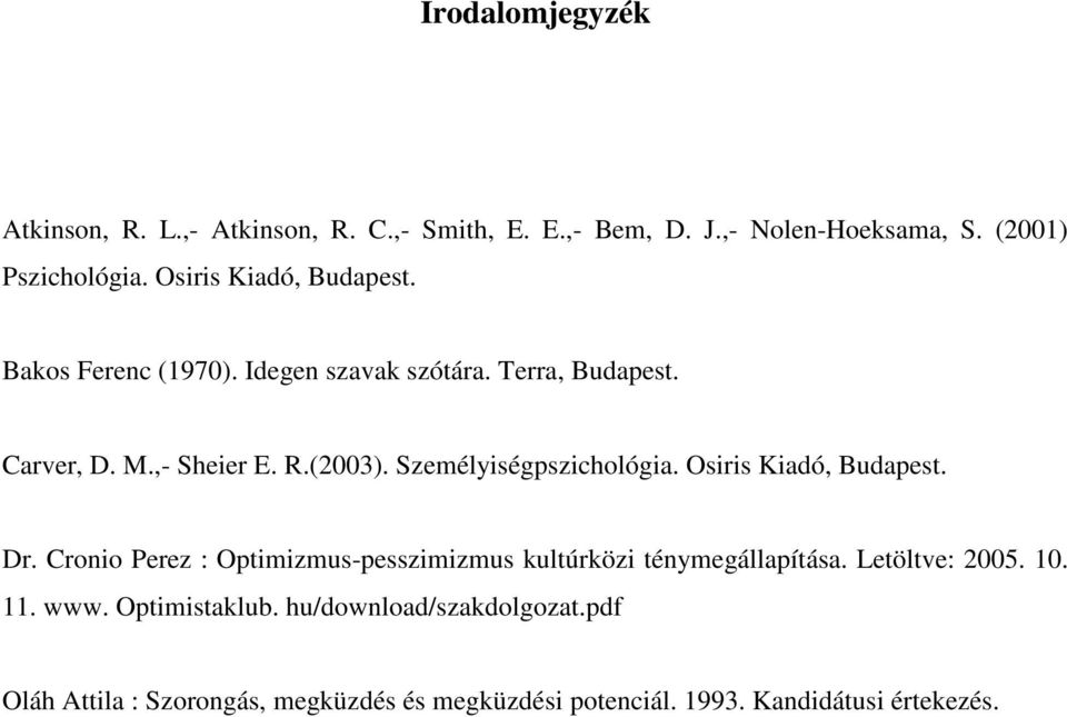 Személyiségpszichológia. Osiris Kiadó, Budapest. Dr. Cronio Perez : Optimizmus-pesszimizmus kultúrközi ténymegállapítása.