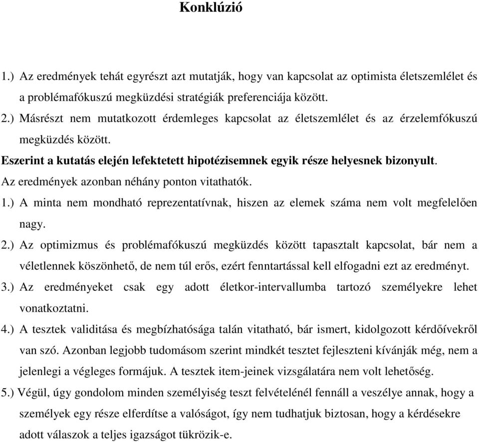 Az eredmények azonban néhány ponton vitathatók. 1.) A minta nem mondható reprezentatívnak, hiszen az elemek száma nem volt megfelelıen nagy. 2.
