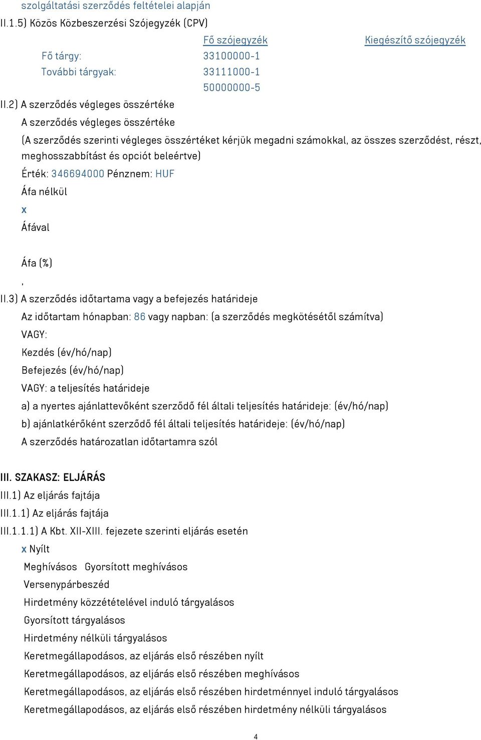 beleértve) Érték: 346694000 Pénznem: HUF Áfa nélkül x Áfával Áfa (%), II.