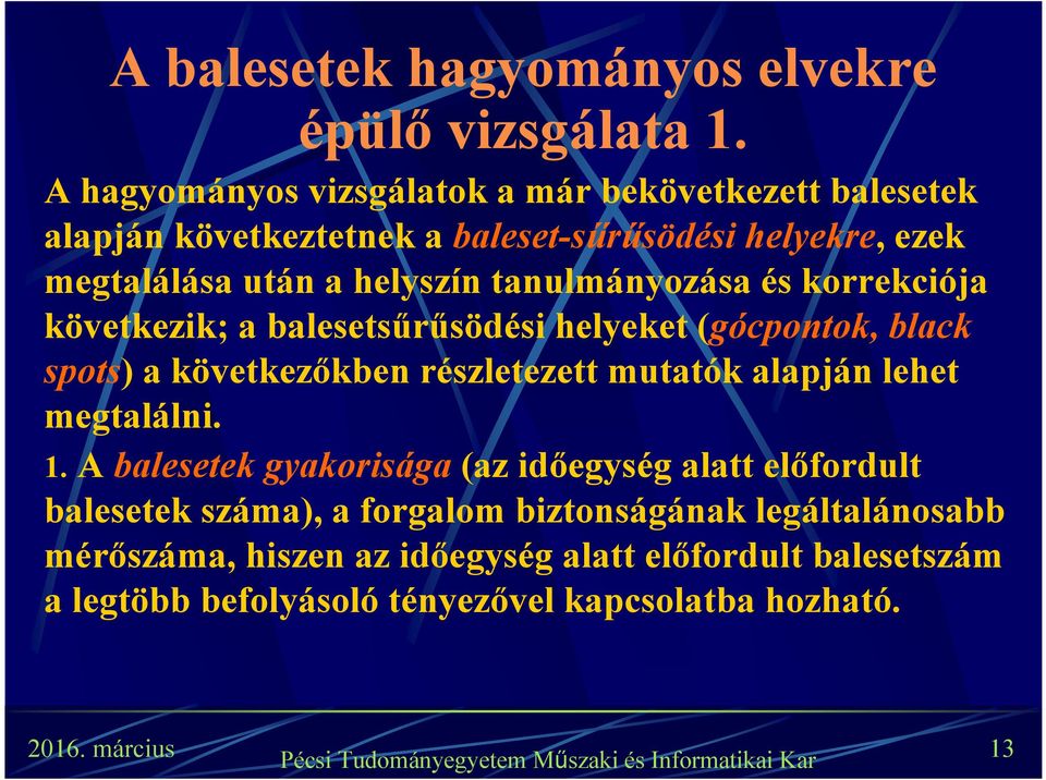 tanulmányozása és korrekciója következik; a balesetsűrűsödési helyeket (gócpontok, black spots) a következőkben részletezett mutatók alapján lehet