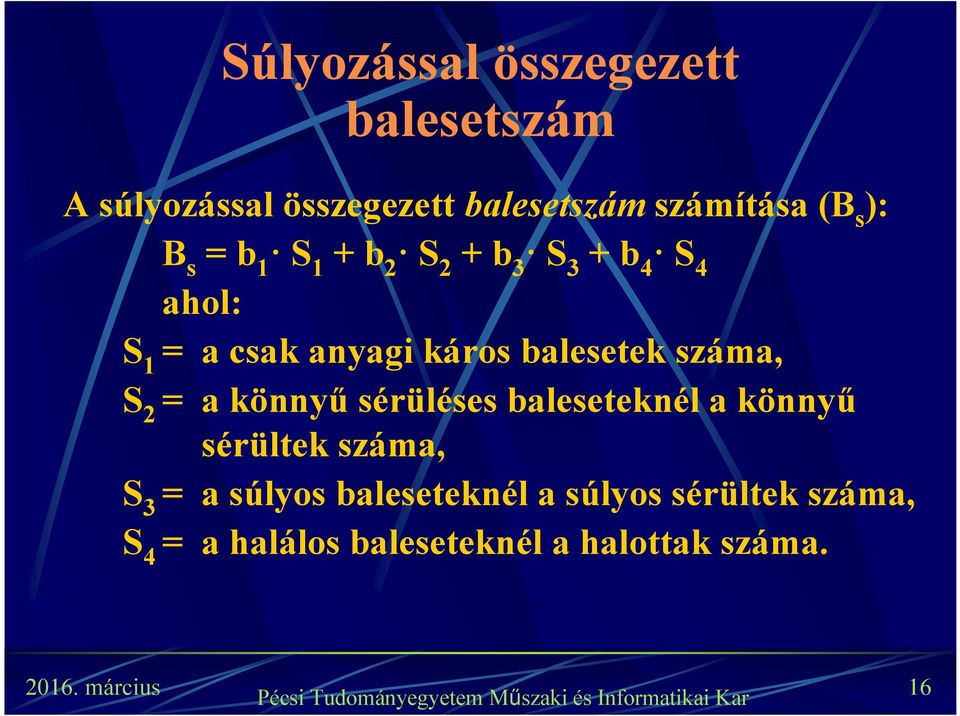 balesetek száma, S 2 = a könnyű sérüléses baleseteknél a könnyű sérültek száma, S 3 = a