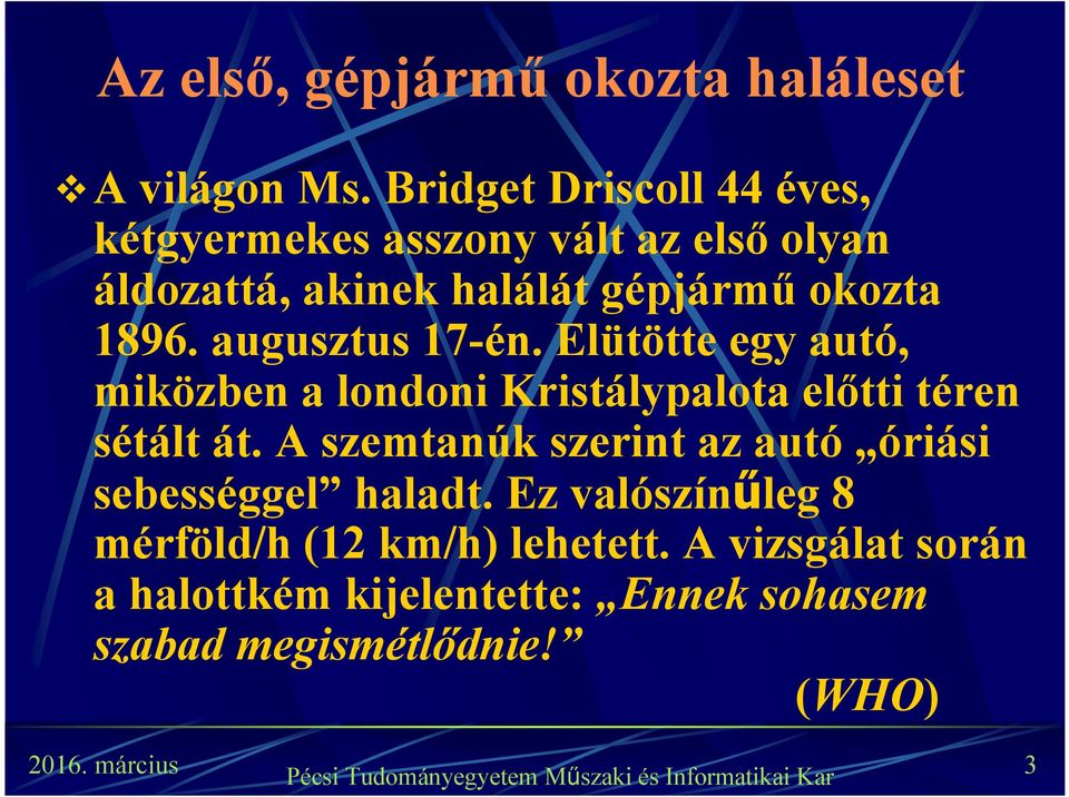 1896. augusztus 17-én. Elütötte egy autó, miközben a londoni Kristálypalota előtti téren sétált át.