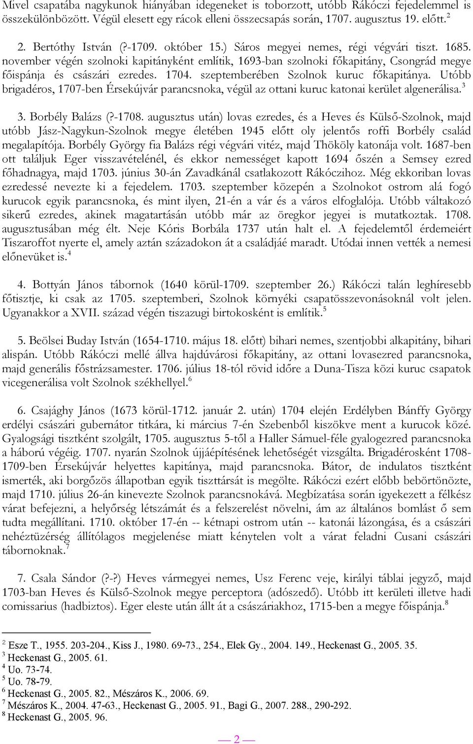 november végén szolnoki kapitányként említik, 1693-ban szolnoki főkapitány, Csongrád megye főispánja és császári ezredes. 1704. szeptemberében Szolnok kuruc főkapitánya.