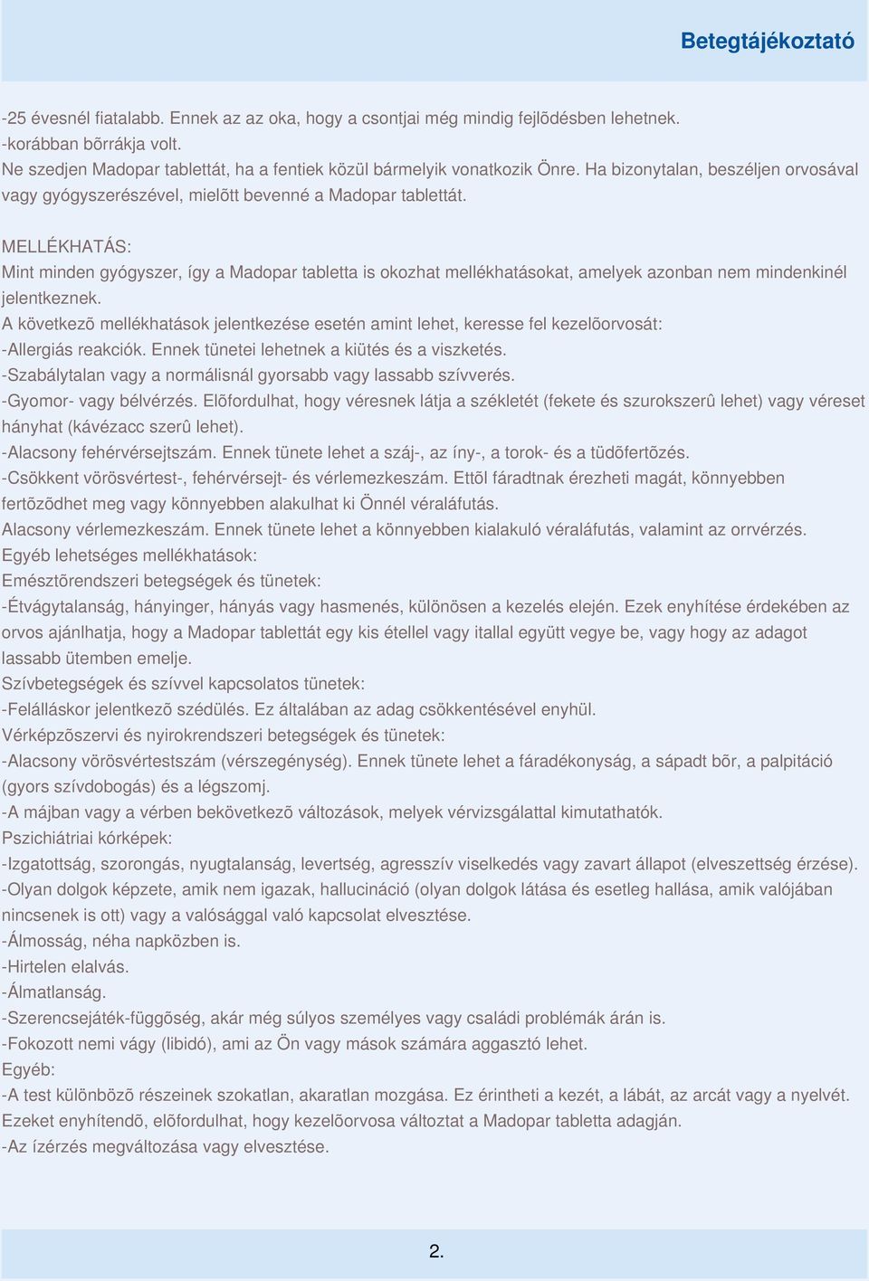 MELLÉKHATÁS: Mint minden gyógyszer, így a Madopar tabletta is okozhat mellékhatásokat, amelyek azonban nem mindenkinél jelentkeznek.
