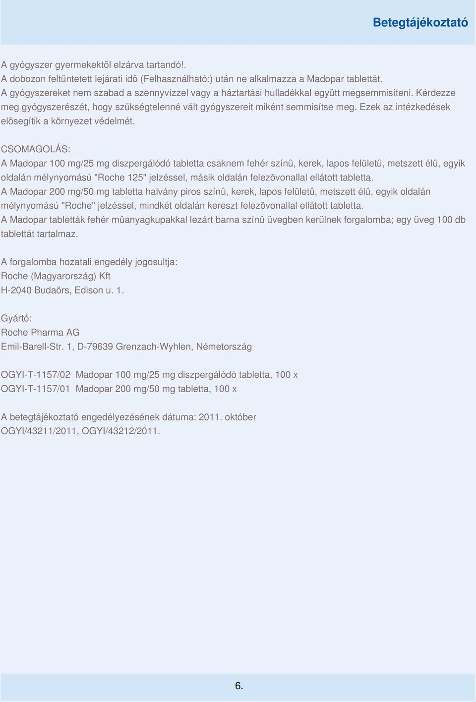 Ezek az intézkedések elõsegítik a környezet védelmét.