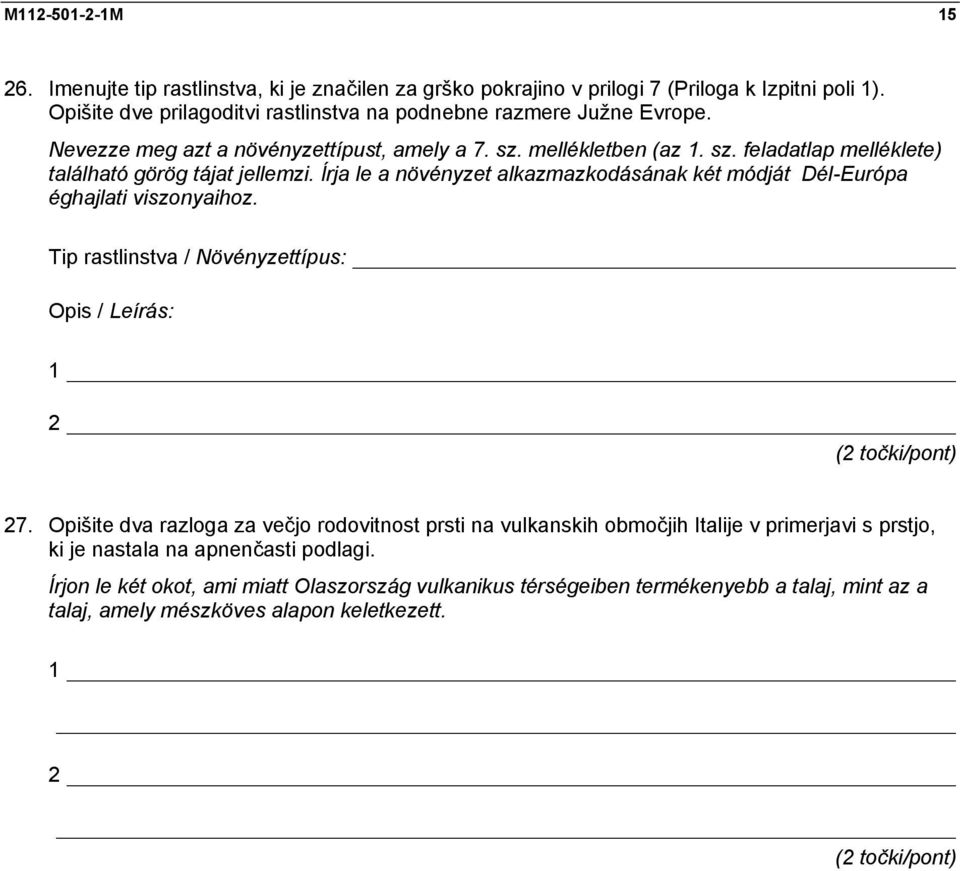 Írja le a növényzet alkazmazkodásának két módját Dél-Európa éghajlati viszonyaihoz. Tip rastlinstva / Növényzettípus: Opis / Leírás: 1 2 27.
