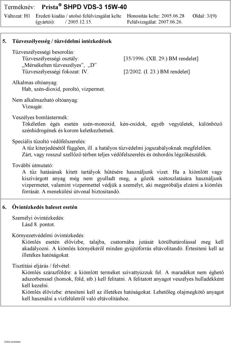 Veszélyes bomlástermék: Tökéletlen égés esetén szén-monoxid, kén-oxidok, egyéb vegyületek, különböző szénhidrogének és korom keletkezhetnek.