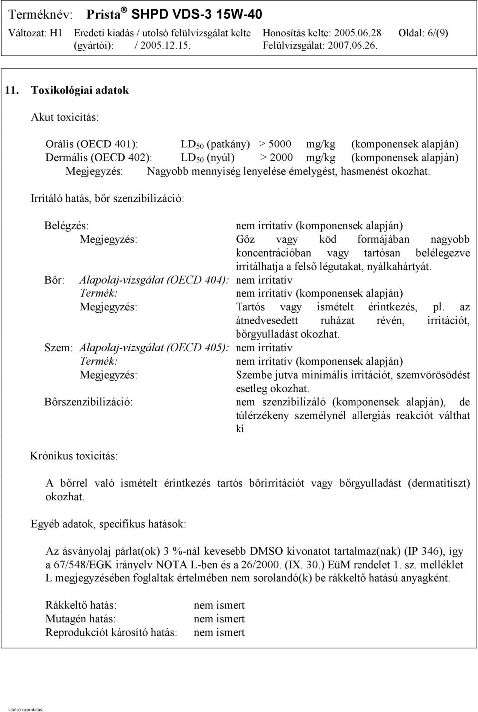 mennyiség lenyelése émelygést, hasmenést okozhat.