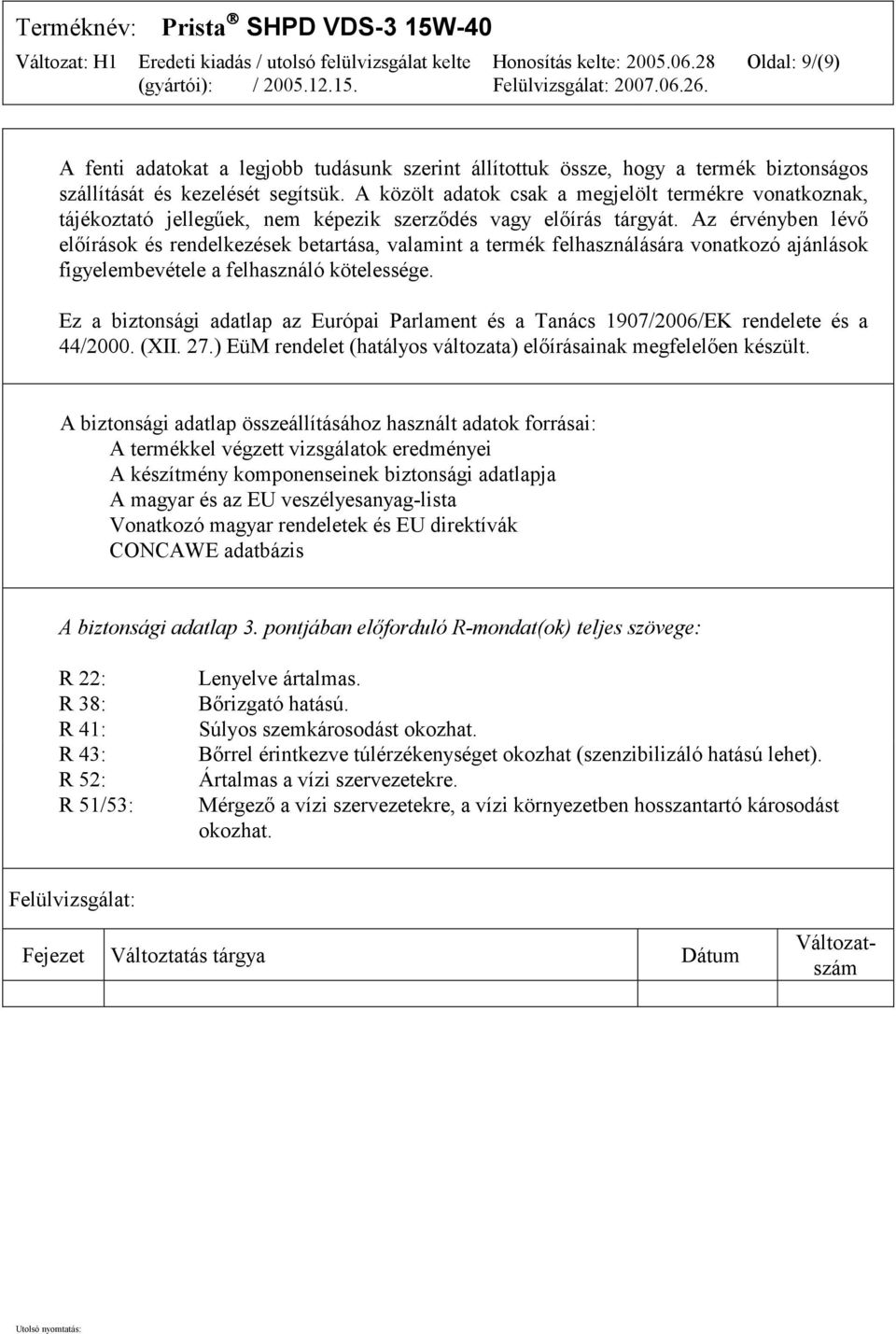 Az érvényben lévő előírások és rendelkezések betartása, valamint a termék felhasználására vonatkozó ajánlások figyelembevétele a felhasználó kötelessége.