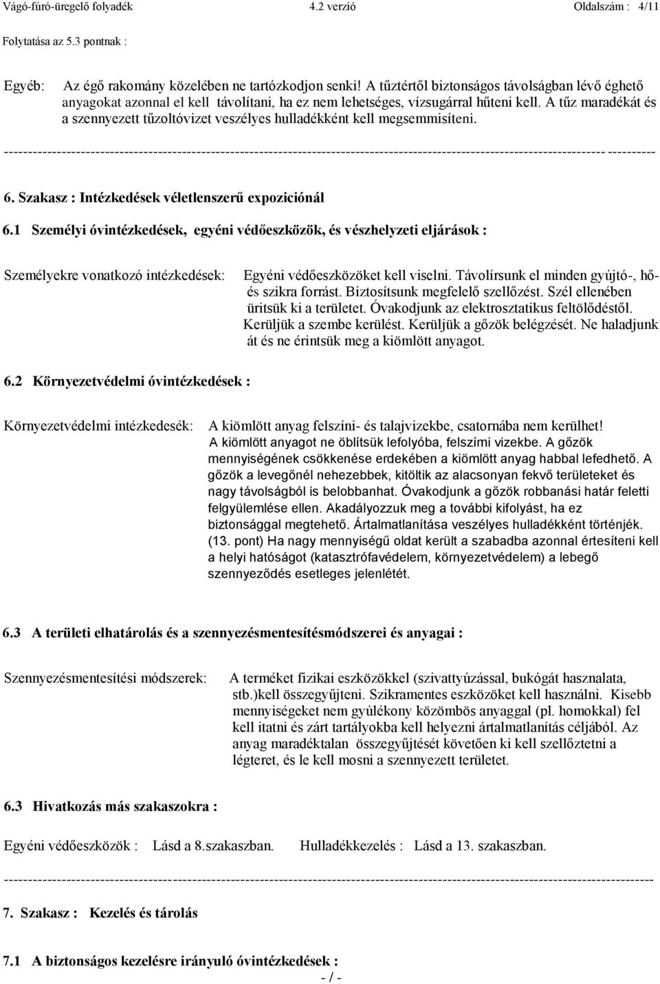 A tűz maradékát és a szennyezett tűzoltóvizet veszélyes hulladékként kell megsemmisíteni.