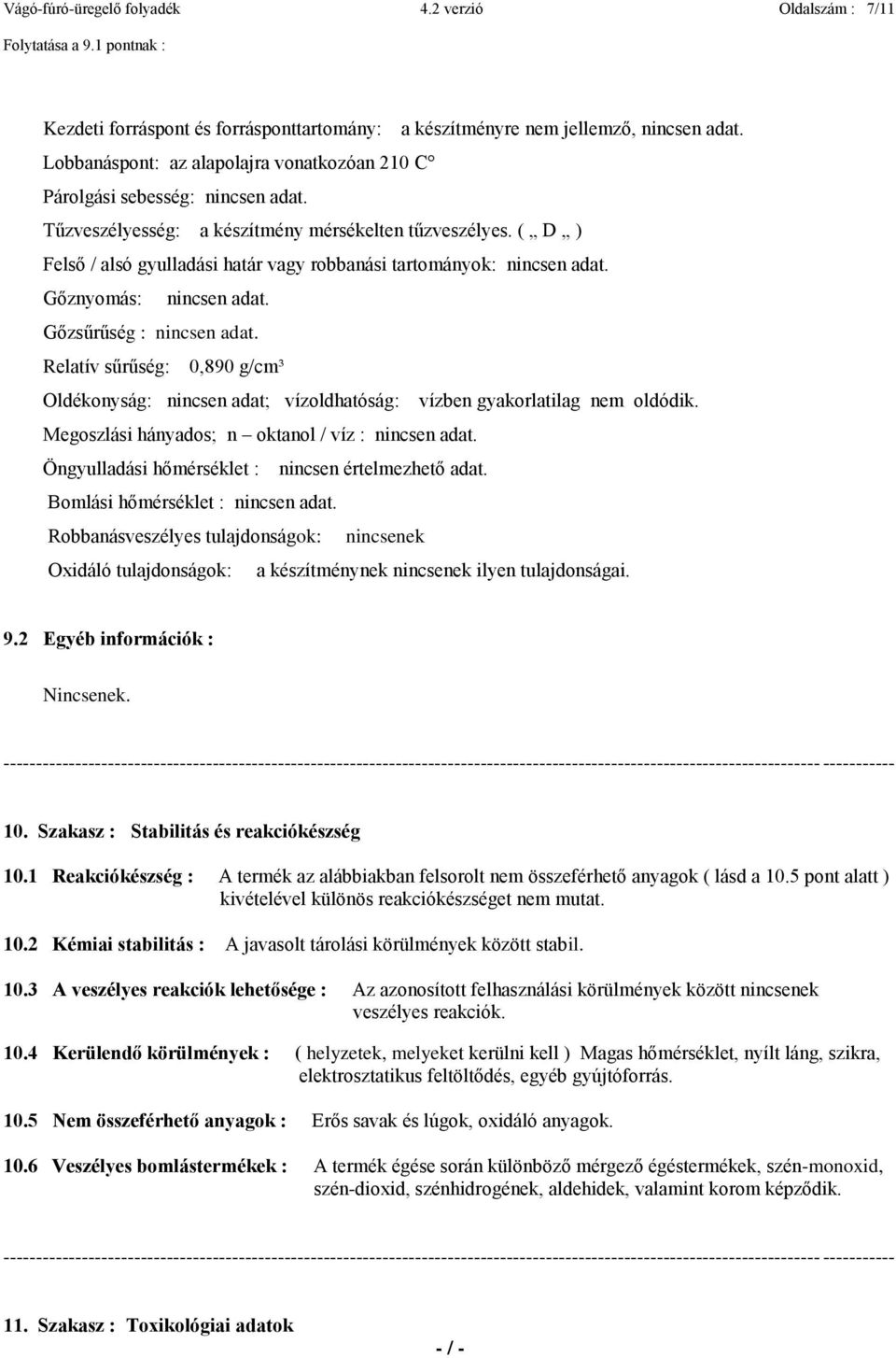 ( D ) Felső / alsó gyulladási határ vagy robbanási tartományok: nincsen adat. Gőznyomás: nincsen adat. Gőzsűrűség : nincsen adat.