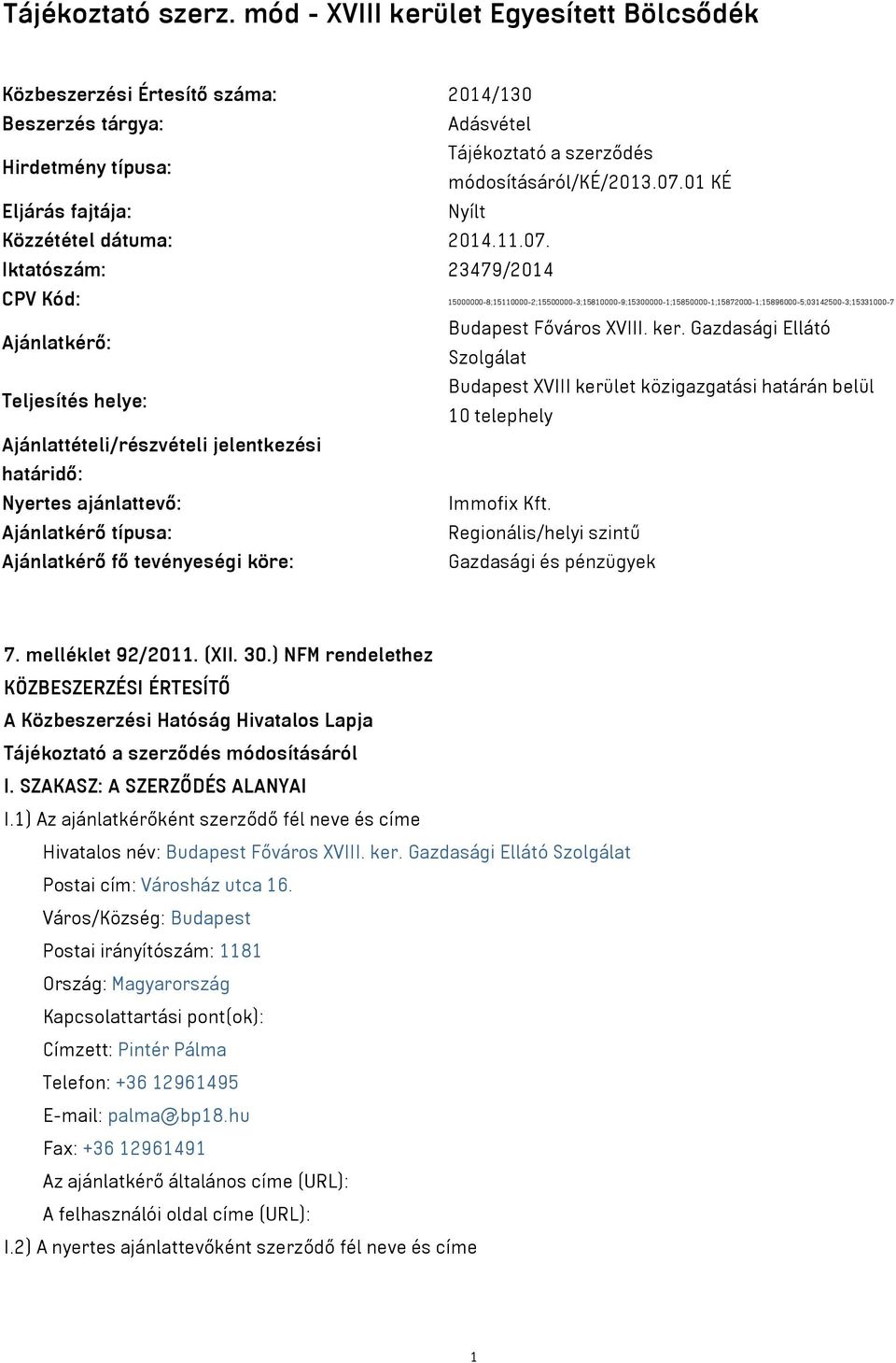 Iktatószám: 23479/2014 CPV Kód: 15000000-8;15110000-2;15500000-3;15810000-9;15300000-1;15850000-1;15872000-1;15896000-5;03142500-3;15331000-7 Ajánlatkérő: Budapest Főváros XVIII. ker.