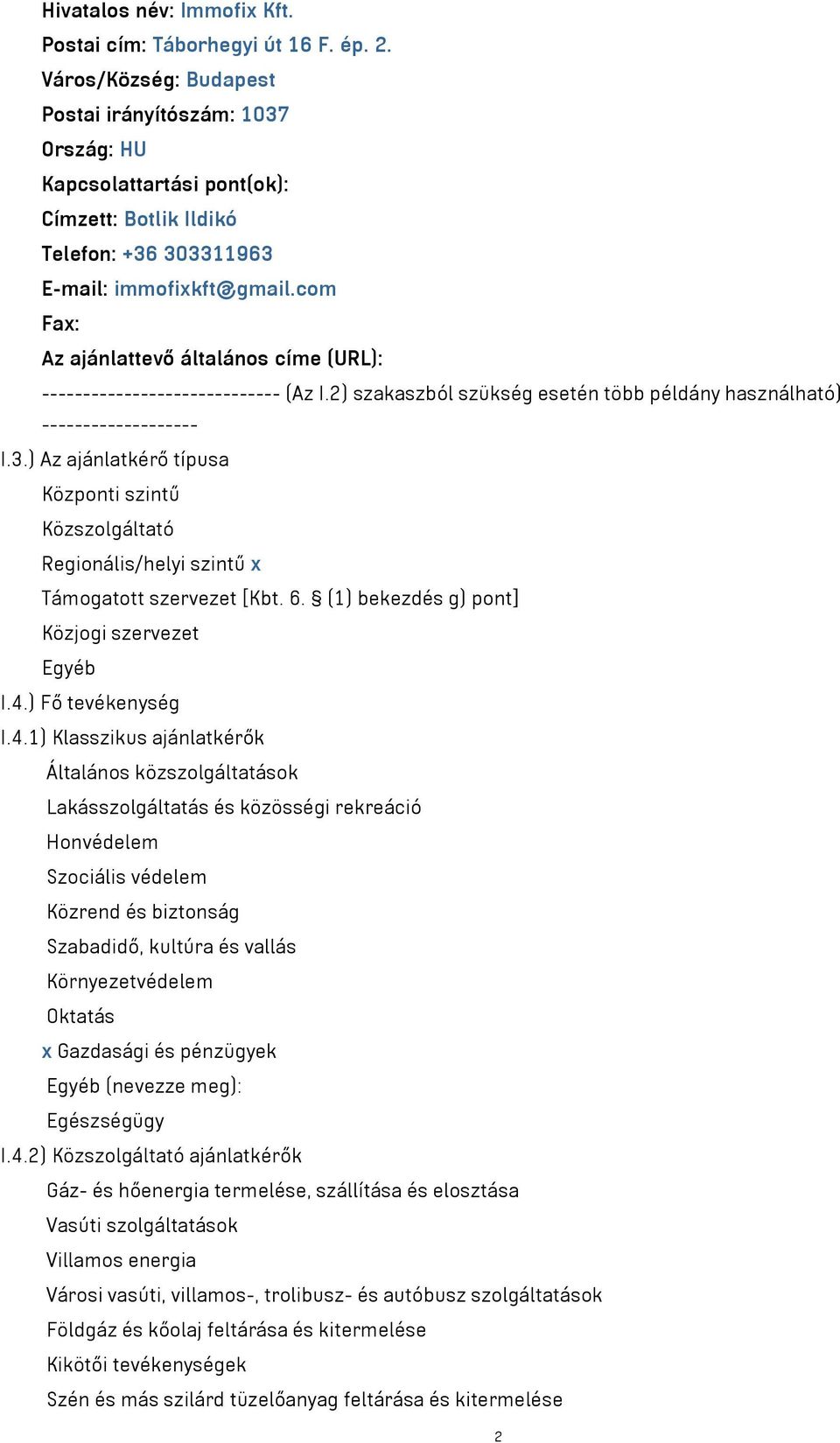 com Fax: Az ajánlattevő általános címe (URL): ----------------------------- (Az I.2) szakaszból szükség esetén több példány használható) ------------------- I.3.