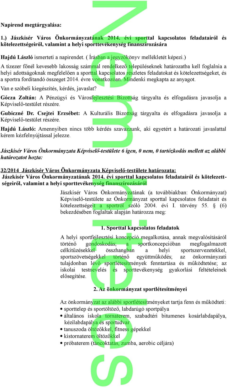 ) A tízezer főnél kevesebb lakosság számmal rendelkező településeknek határozatba kell foglalnia a helyi adottságoknak megfelelően a sporttal kapcsolatos részletes feladatokat és kötelezettségeket,