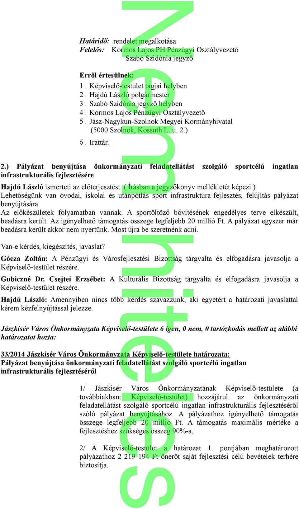 ) 6. Irattár. 2.) Pályázat benyújtása önkormányzati feladatellátást szolgáló sportcélú ingatlan infrastrukturális fejlesztésére Hajdú László ismerteti az előterjesztést.