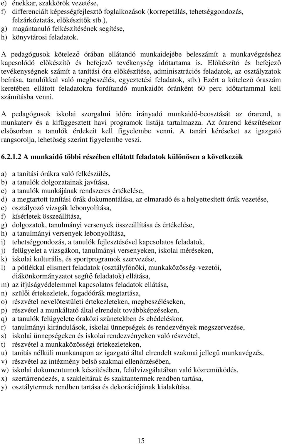 A pedagógusok kötelező órában ellátandó munkaidejébe beleszámít a munkavégzéshez kapcsolódó előkészítő és befejező tevékenység időtartama is.