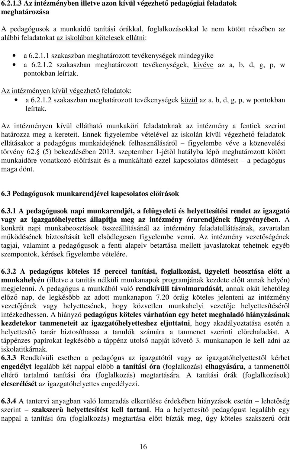 kötelesek ellátni: a 1 szakaszban meghatározott tevékenységek mindegyike a 2 szakaszban meghatározott tevékenységek, kivéve az a, b, d, g, p, w pontokban leírtak.