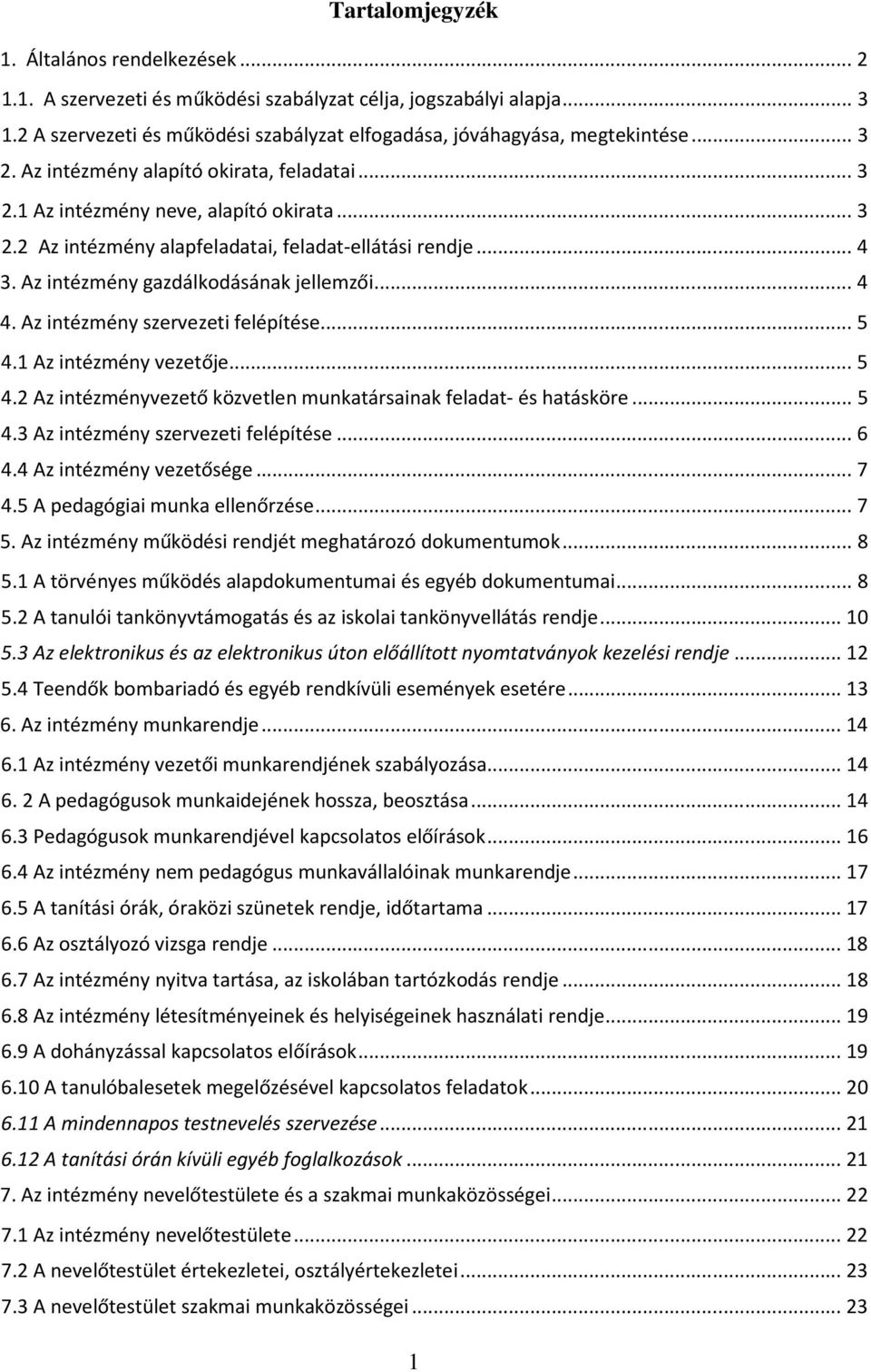 .. 4 4. Az intézmény szervezeti felépítése... 5 4.1 Az intézmény vezetője... 5 4.2 Az intézményvezető közvetlen munkatársainak feladat- és hatásköre... 5 4.3 Az intézmény szervezeti felépítése... 6 4.