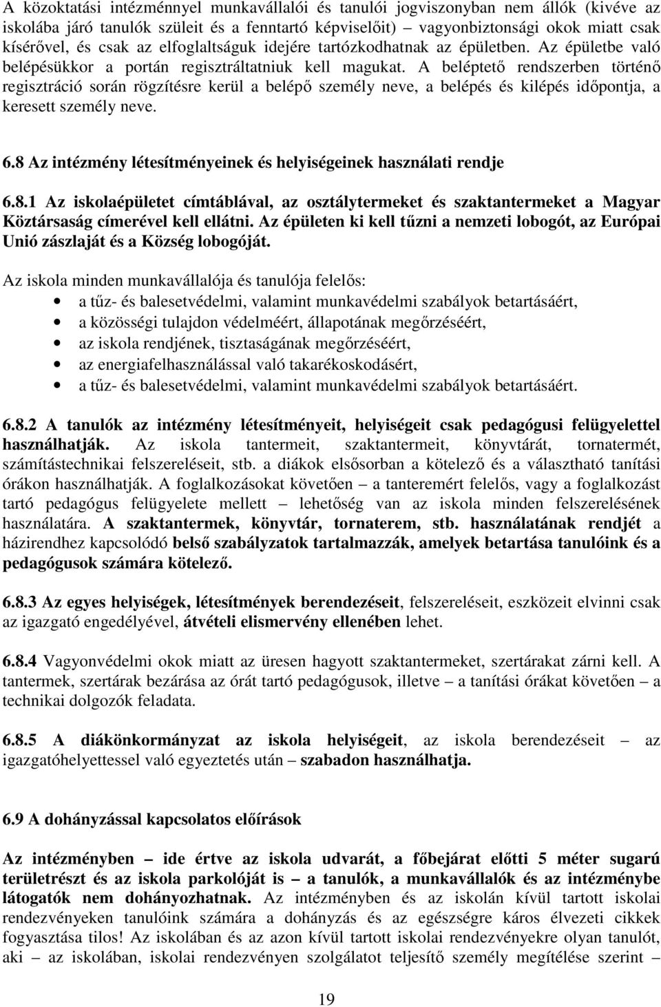 A beléptető rendszerben történő regisztráció során rögzítésre kerül a belépő személy neve, a belépés és kilépés időpontja, a keresett személy neve. 6.
