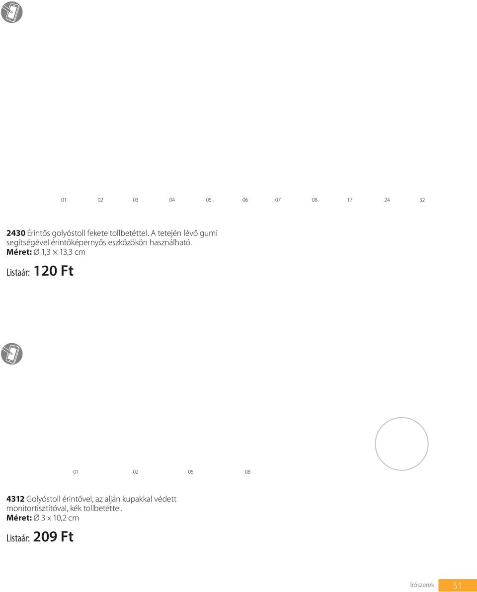 Méret: Ø 1,3 13,3 cm Listaár: 120 Ft 02 05 08 4312 Golyóstoll érintővel, az