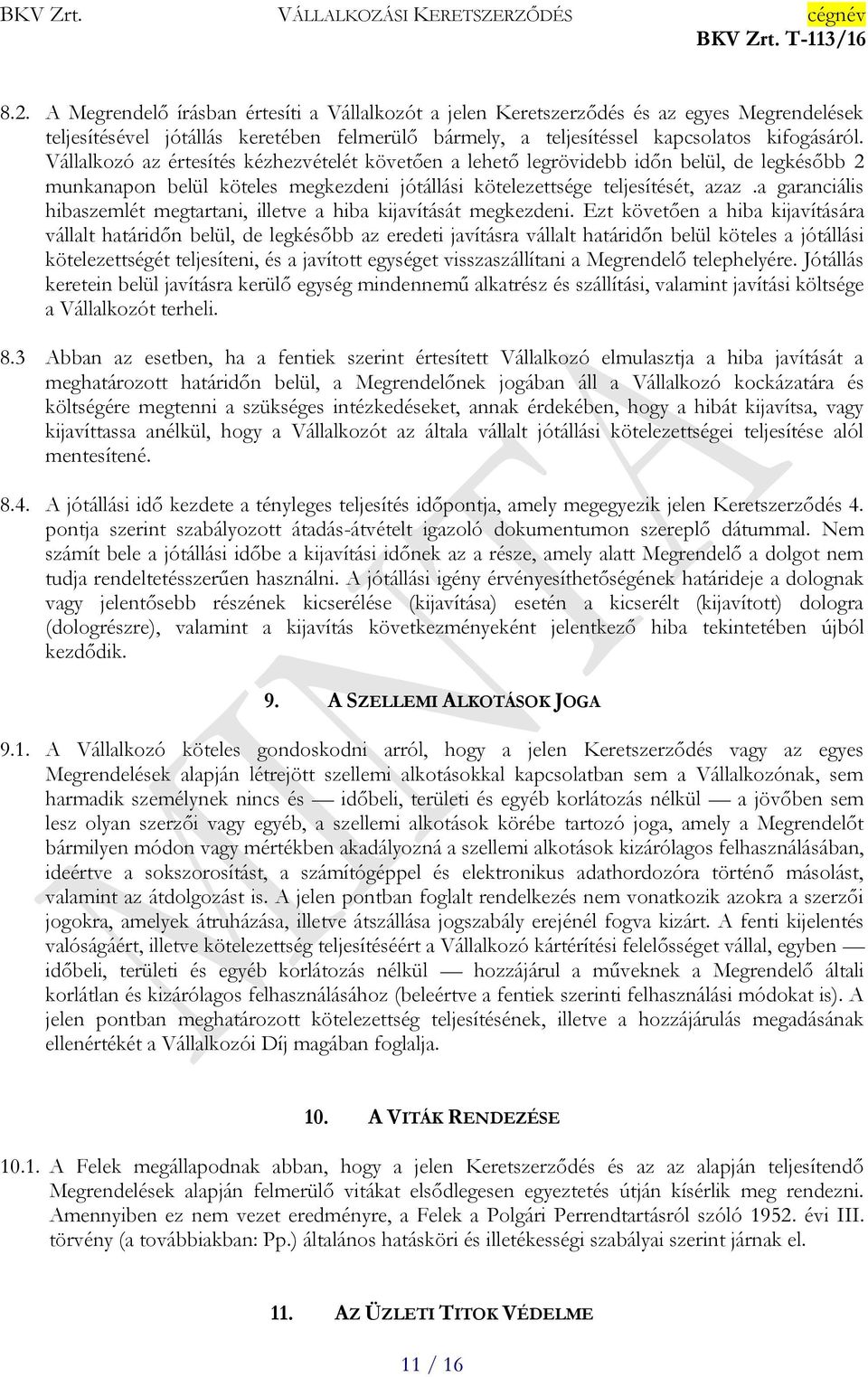 a garanciális hibaszemlét megtartani, illetve a hiba kijavítását megkezdeni.
