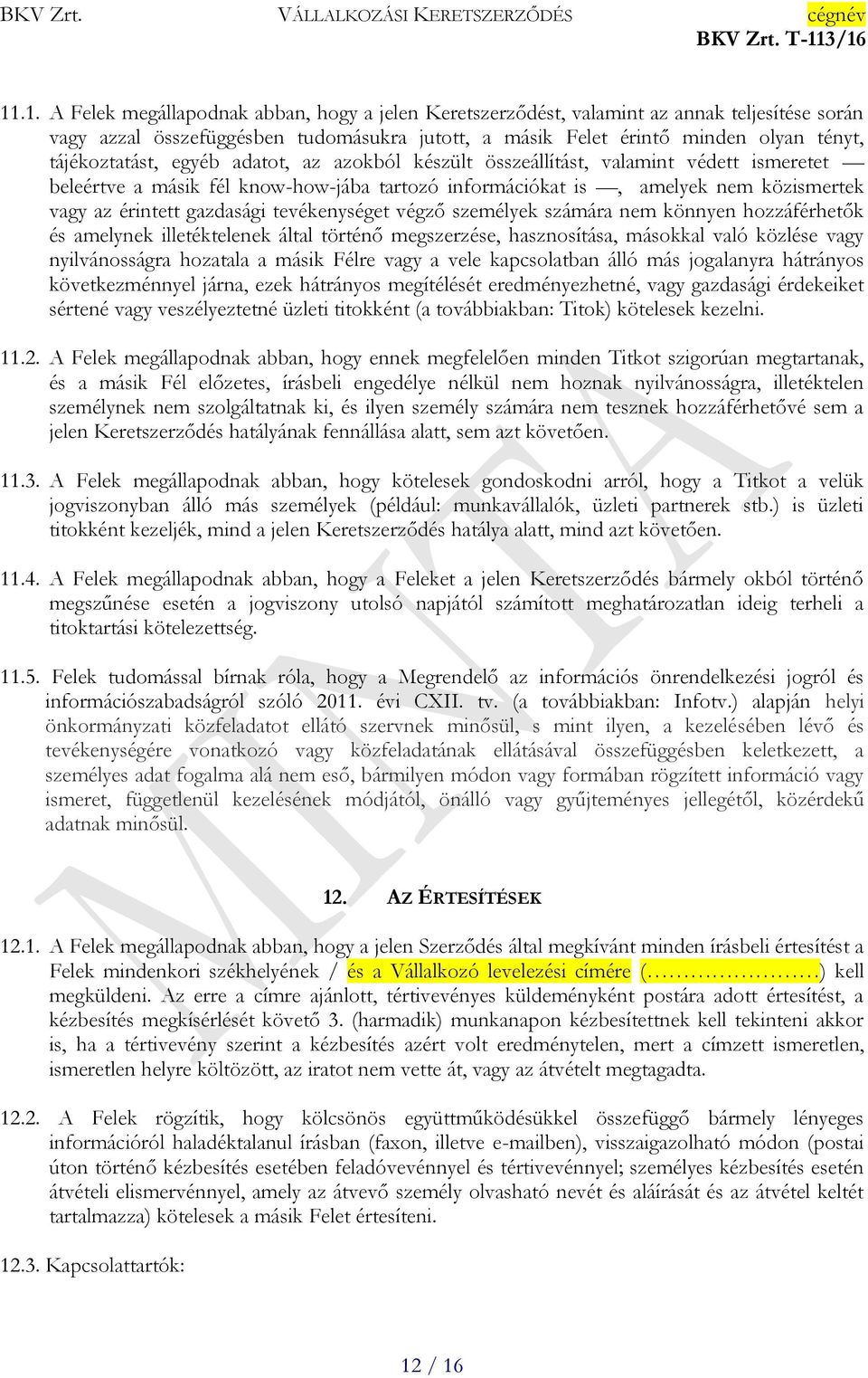 gazdasági tevékenységet végző személyek számára nem könnyen hozzáférhetők és amelynek illetéktelenek által történő megszerzése, hasznosítása, másokkal való közlése vagy nyilvánosságra hozatala a