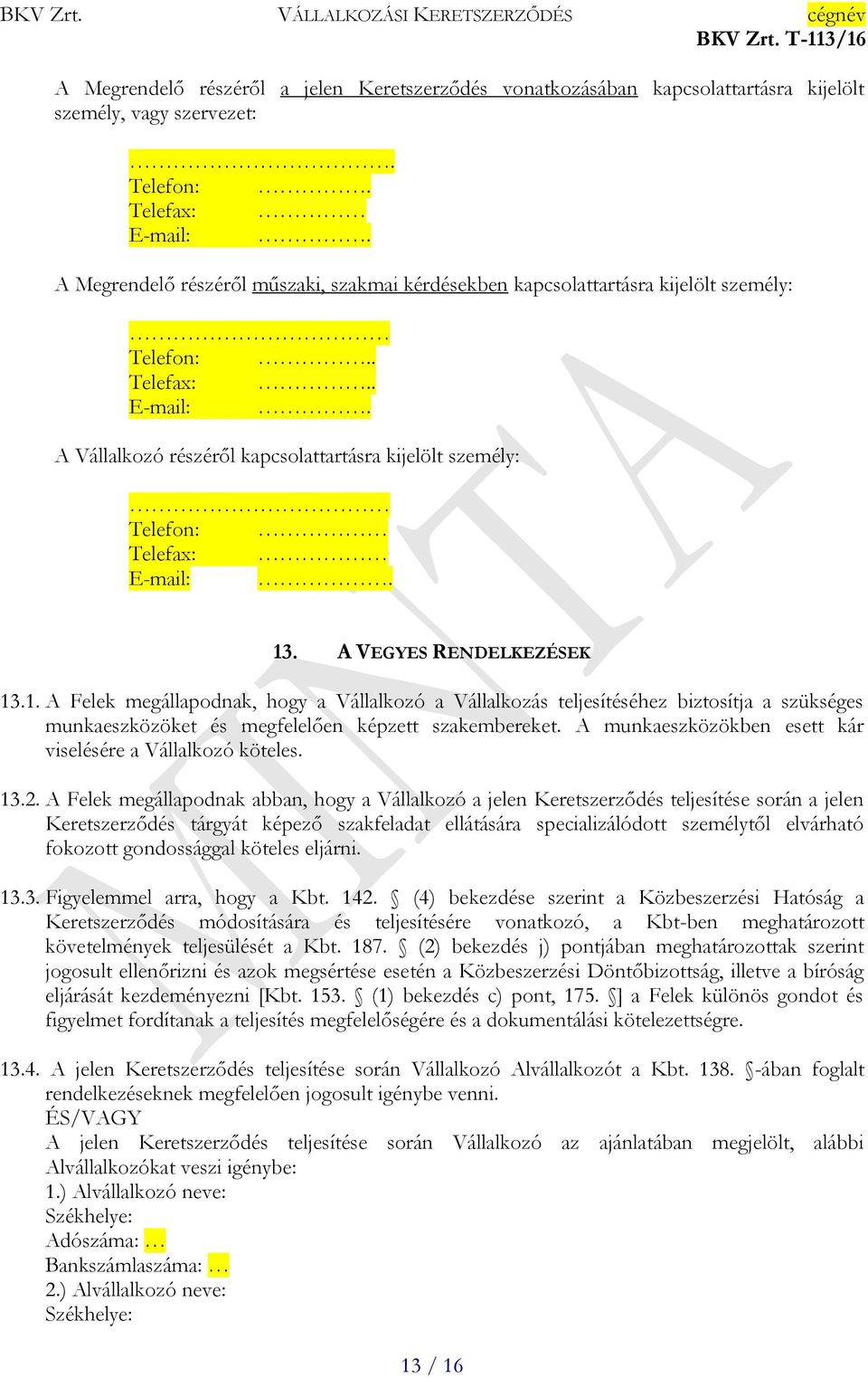A Vállalkozó részéről kapcsolattartásra kijelölt személy: Telefon: Telefax: E-mail:. 13